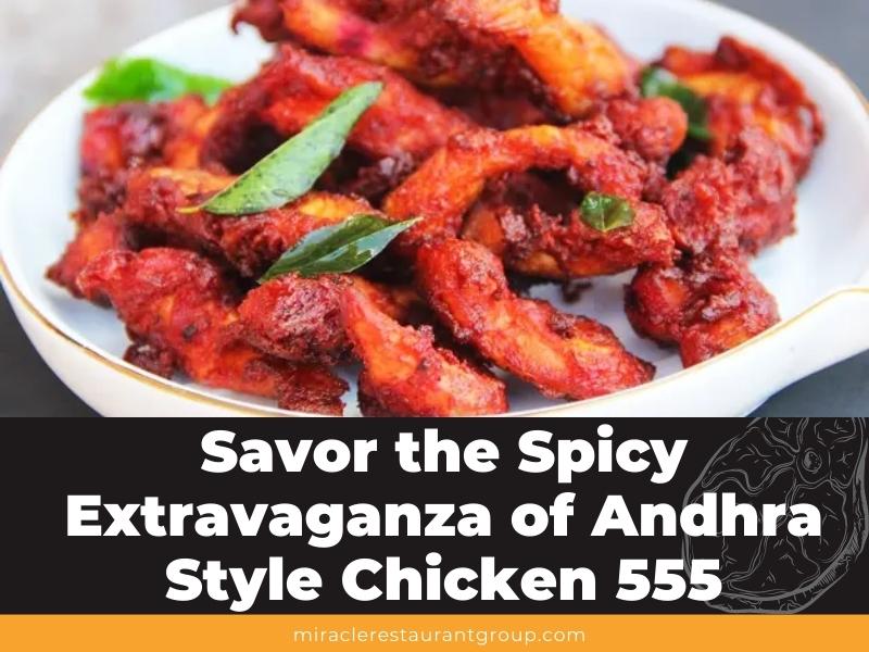 Savor the Spicy Extravaganza of Andhra Style Chicken 555