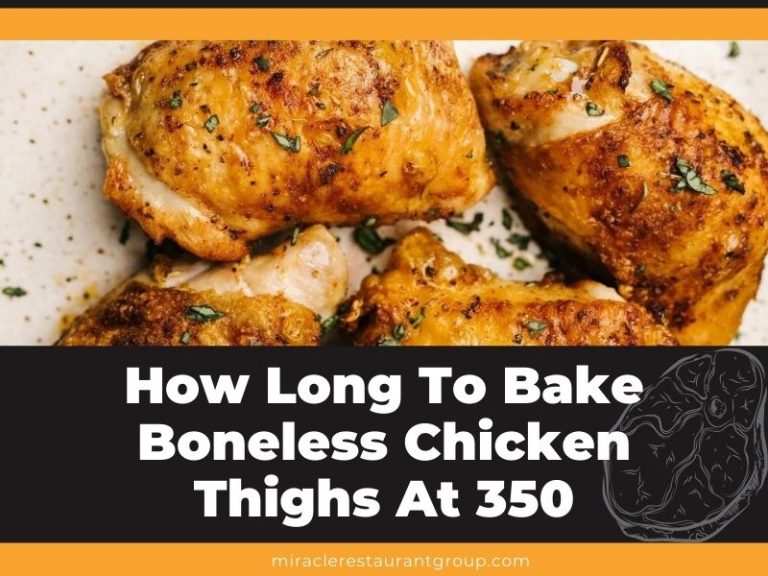 A Comprehensive Guide How Long To Bake Boneless Chicken Thighs At 350 F